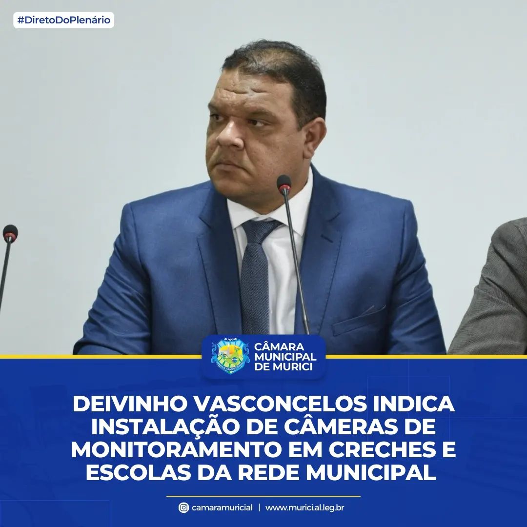 Deivinho Vasconcelos Indica instalação de câmeras de monitoramento em Creches e Escolas da Rede Municipal