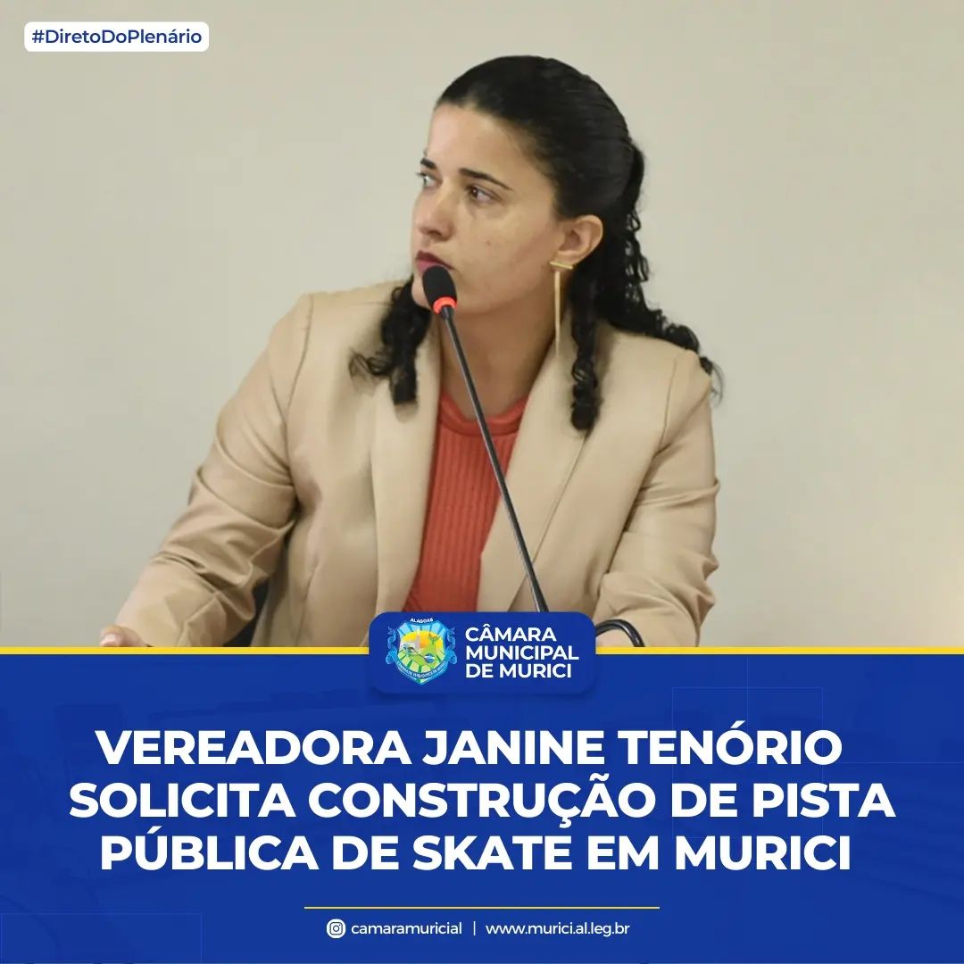 Vereadora Janine Tenório solicita construção de Pista Pública de Skate em Murici